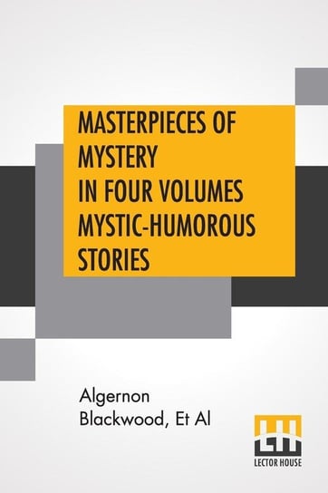 Masterpieces Of Mystery In Four Volumes Mystic-Humorous Stories Blackwood Algernon