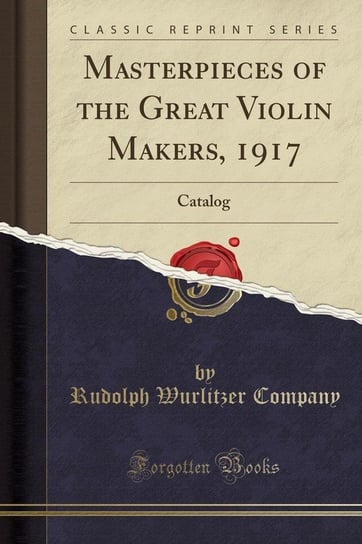 Masterpieces of the Great Violin Makers, 1917 Company Rudolph Wurlitzer