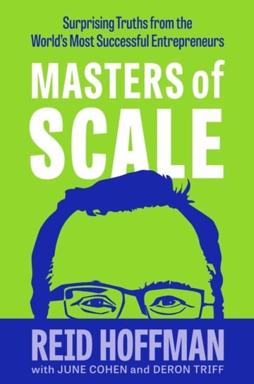 Masters Of Scale: Surprising Truths From The Worlds Most Successful Entrepreneurs Opracowanie zbiorowe