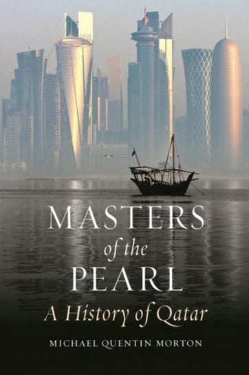 Masters of the Pearl: A History of Qatar Morton Michael Quentin