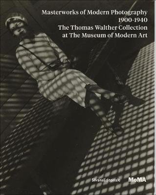 Masterworks of Modern Photography 1900-1940: The Thomas Walther Collection at The Museum of Modern Art, New York Editoriale Silvana