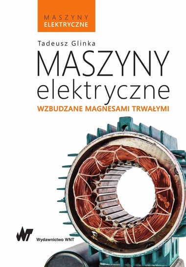 Maszyny elektryczne wzbudzane magnesami trwałymi Glinka Tadeusz