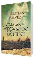 Matar a Leonardo da Vinci Galvez Christian