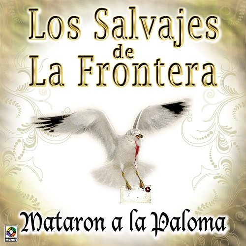 Mataron A La Paloma Los Salvajes De La Frontera