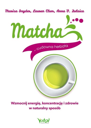 Matcha - cudowna herbata Snyder Mariza, Clum Lauren, Zulaica Anna V.
