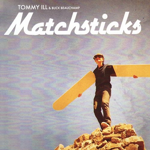 Matchsticks Tommy Ill & Buck Beauchamp