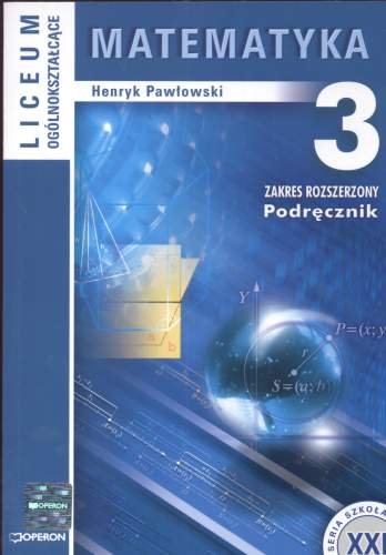 Matematyka 3. Podręcznik. Zakres rozszerzony Pawłowski Henryk