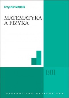 Matematyka a Fizyka Maurin Krzysztof