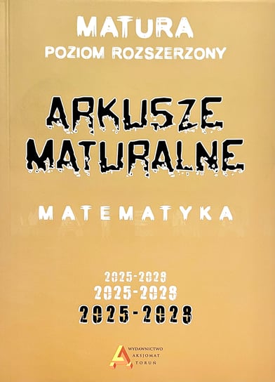 Matematyka. Arkusze maturalne. Poziom rozszerzony 2025-2028 Tomasz Masłowski, Piotr Nodzyński, Słomińska Elżbieta, Anna Toruńska, Zelek Janina
