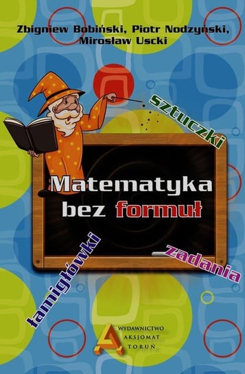 Matematyka bez formuł Bobiński Zbigniew, Nodzyński Piotr, Uscki Mirosław