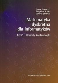 Matematyka dyskretna dla informatyków. Część I. Elementy kombinatoryki Jaworski Jerzy, Palka Zbigniew, Szymański Jerzy