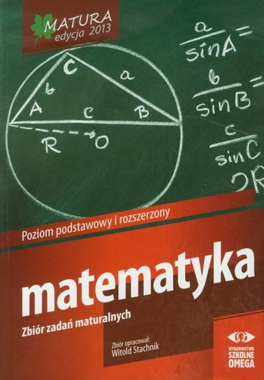 Matematyka. Matura 2013. Zbiór zadań maturalnych. Poziom podstawowy i rozszerzony Stachnik Witold