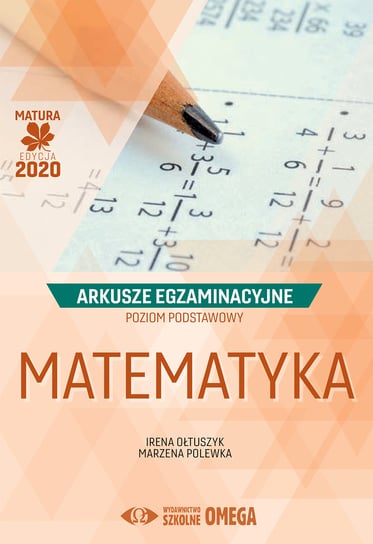 Matematyka. Matura 2020. Arkusze egzaminacyjne. Poziom podstawowy Ołtuszyk Irena, Polewka Marzena