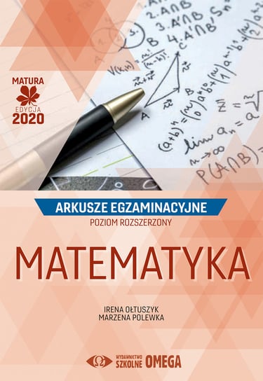 Matematyka. Matura 2020. Arkusze egzaminacyjne. Poziom rozszerzony Ołtuszyk Irena, Polewka Marzena