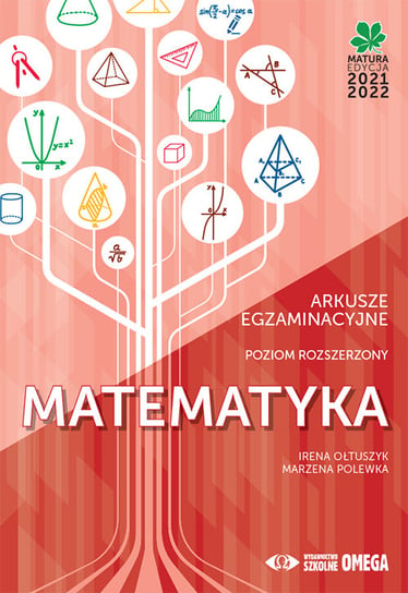 Matematyka Matura 2021/22. Arkusze egzaminacyjne poziom rozszerzony Ołtuszyk Irena, Polewka Marzena