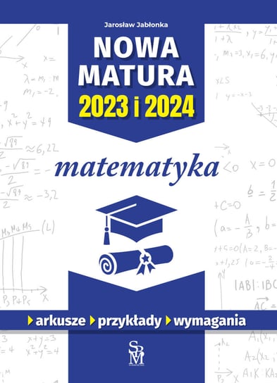 Matematyka. Nowa matura 2023 i 2024 Jabłonka Jarosław