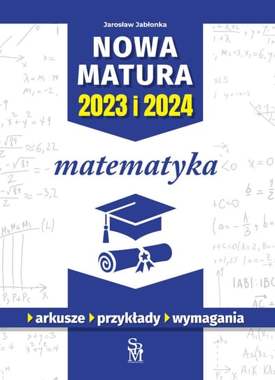 Matematyka. Nowa matura 2023 i 2024 Jarosław Jabłonka