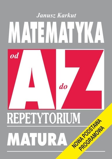 Matematyka od A do Z. Repetytorium Matura. Nowa podstawa programowa Karkut Janusz
