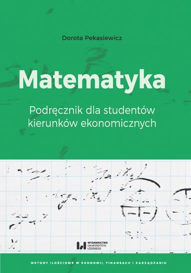 Matematyka. Podręcznik dla studentów kierunków ekonomicznych Pekasiewicz Dorota
