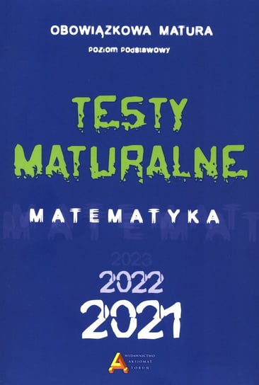 Matematyka. Testy maturalne 2021-2022. Poziom podstawowy Opracowanie zbiorowe