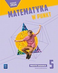 Matematyka w punkt. Matematyka. Proste zadania. Szkoła podstawowa. Klasa 5 Opracowanie zbiorowe