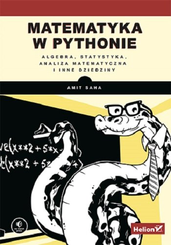 Matematyka w Pythonie. Algebra, statystyka, analiza matematyczna i inne dziedziny Saha Amit
