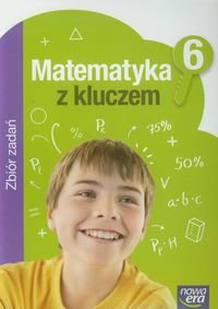 Matematyka z kluczem 6. Zbiór zadań. Szkoła podstawowa Opracowanie zbiorowe