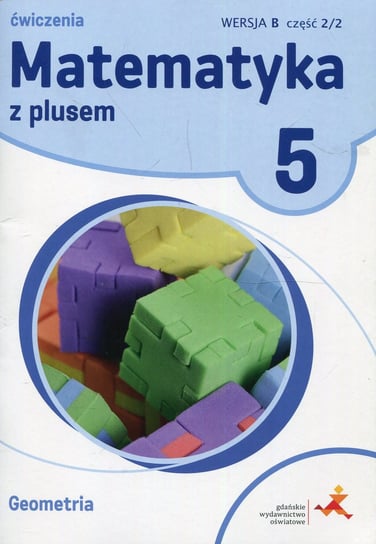 Matematyka z plusem. Geometria. Ćwiczenia. Wersja B. Klasa 5. Część 2/2. Szkoła podstawowa Dobrowolska Małgorzata, Mysior Adam, Zarzycki Piotr