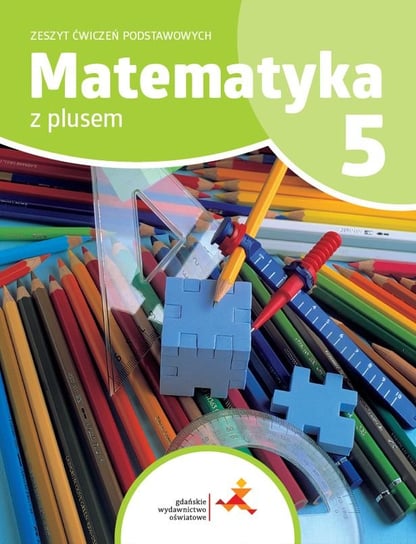 Matematyka z plusem. Zeszyt ćwiczeń podstawowych. Klasa 5. Szkoła podstawowa Opracowanie zbiorowe