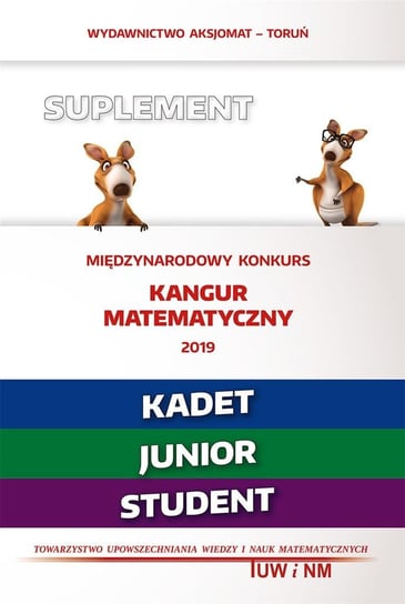Matematyka z wesołym kangurem. Międzynarodowy konkurs 2019. Kadet. Junior. Student Opracowanie zbiorowe