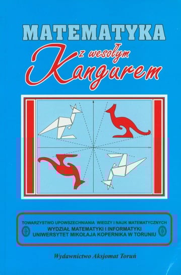 Matematyka z wesołym Kangurem. Poziom Kadet i Junior Opracowanie zbiorowe
