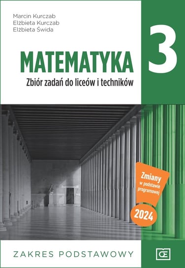 Matematyka. Zbiór zadań dla klasy 3. Liceum i technikum. Zakres podstawowy Kurczab Marcin, Kurczab Elżbieta, Świda Elżbieta
