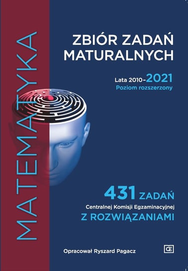 Matematyka. Zbiór zadań maturalnych. Lata 2010–2021. Poziom rozszerzony. 431 zadań Centralnej Komisji Egzaminacyjnej z rozwiązaniami Pagacz Ryszard