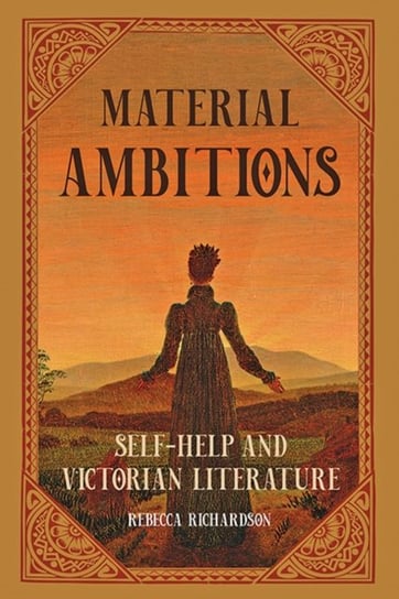 Material Ambitions. Self-Help and Victorian Literature Opracowanie zbiorowe