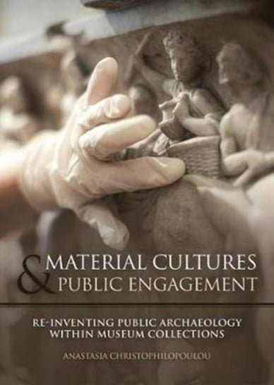 Material Cultures in Public Engagement: Re-inventing Public Archaeology within Museum Collections Opracowanie zbiorowe