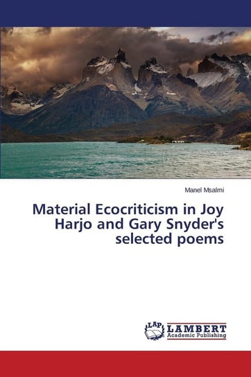 Material Ecocriticism in Joy Harjo and Gary Snyder's selected poems Msalmi Manel