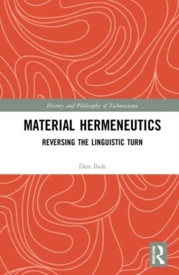 Material Hermeneutics: Reversing the Linguistic Turn Don Ihde