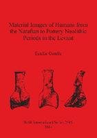 Material Images of Humans from the Natufian to Pottery Neolithic Periods in the Levant Orrelle Estelle