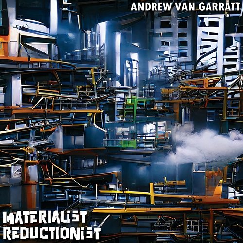 Materialist Reductionist Andrew Van Garratt