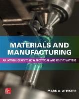Materials and Manufacturing: An Introduction to How They Work and Why It Matters Atwater Mark