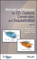 Materials and Processes for CO2 Capture, Conversion, and Sequestration John Wiley&Sons Inc.