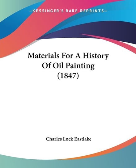Materials For A History Of Oil Painting (1847) Charles Lock Eastlake