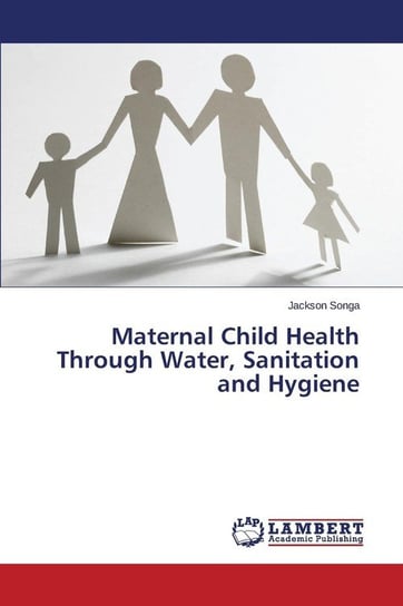 Maternal Child Health Through Water, Sanitation and Hygiene Songa Jackson