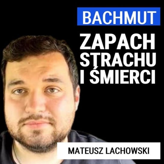 Mateusz Lachowski: Bachmut. Zapach strachu i śmierci Janke Igor