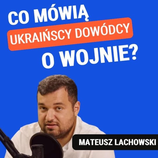 Mateusz Lachowski: Co mówią ukraińscy dowódcy o wojnie? - Układ Otwarty - podcast Janke Igor