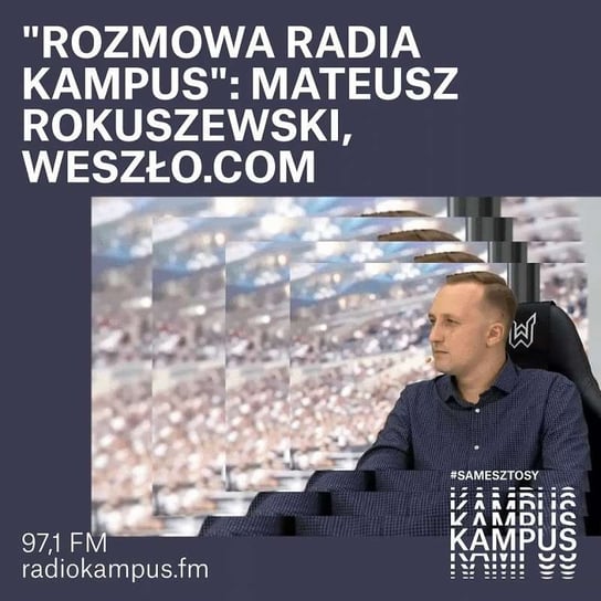Mateusz Rokuszewski - weszło.com - Rozmowa Radia Kampus - podcast Radio Kampus, Malinowski Robert