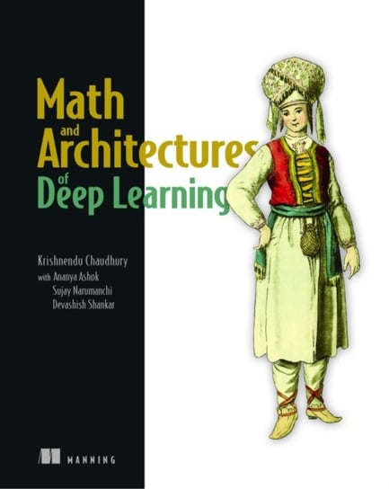 Math and Architectures of Deep Learning Krishnendu Chaudhury