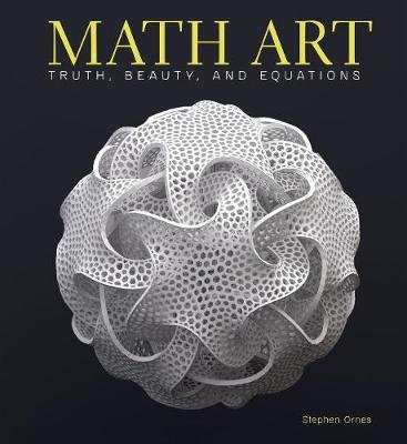 Math Art: Truth, Beauty, and Equations Ornes Stephen