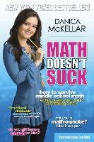 Math Doesn't Suck: How to Survive Middle School Math Without Losing Your Mind or Breaking a Nail Mckellar Danica