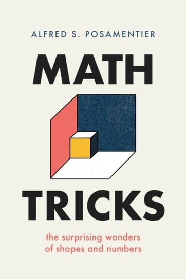 Math Tricks. The Surprising Wonders of Shapes and Numbers Posamentier Alfred S.